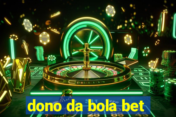 dono da bola bet